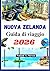 NUOVA ZELANDA GUIDA DI VIAGGIO 2026: Scopri tesori nascosti, punti di riferimento panoramici, spiagge, itinerari, immagini e mappe (Italian Edition)