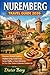 Nuremberg Travel Guide 2026: Discover Historic Castles, Hidden Gems, Local Food, Scenic Walks, and Easy Itineraries for First-Time Visitors to Bavaria’s Timeless City