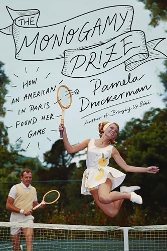 The Monogamy Prize: How an American in Paris Found Her Game (Hardcover)