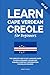 Learn Cape Verdean Creole for Beginners: The Complete, Easy & Fast Language Guide to Kriolu Grammar, Vocabulary, Phrases & Everyday Conversations for English Speakers