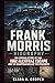 Frank Morris Biography: The Untold Story of the 1962 Alcatraz Escape and the Disappearance of the Prisoners
