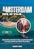 ÁMSTERDAM GUÍA DE VIAJE 2026: Información esencial para viajar, experiencias locales y consejos prácticos para visitar Ámsterdam. (Spanish Edition)