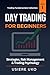 Day Trading for Beginners: Learn Proven Strategies, Risk Management, and Trading Psychology for Consistent Profits (Trading Fundamentals Collection)