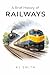 A Brief History of Railways (A Brief History of - Professions & Industries Edition)
