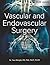 VASCULAR AND ENDOVASCULAR SURGERY: Comprehensive Review and Clinical Decision-Making Evidence-Based Strategies for Diagnosis, Intervention, and ... in Vascular Disease (2026 Update)