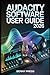 Audacity Software User Guide 2026: A Step-by-Step Manual for Recording, Editing, and Producing Professional-Quality Audio with Ease