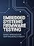 Embedded Systems Firmware Testing: Expert Approach for Verifying Device Stability (Modern Systems Engineering for Cloud, Embedded, Backend, and Game Development)