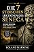 Die 7 stoischen Lektionen des Seneca: Weniger brauchen. Mehr Kontrolle. Echte innere Stärke. (The Stoic Path – Ancient Wisdom for Modern Minds) (German Edition)