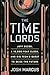 The Time Lords: Jeff Bezos, a 10,000-Year Clock, and Big Tech's Quest to Seize the Future
