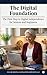 The Digital Foundation: The First Step to Digital Independence for Seniors and Beginners (Navigating the Digital World for Seniors and Beginners Book 1)