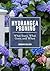 HYDRANGEA PRUNING: WHAT STAYS, WHAT GOES, AND WHEN