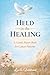 Held in the Healing: A Gentle Prayer Book for Cancer Patients