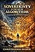 SOVEREIGNTY IN THE AGE OF ALGORITHMS: The Battle for the Future of Power