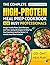 The Complete HIGH-PROTEIN Meal Prep Cookbook for Busy Professionals: Simple Weekly Plans, Quick Recipes, and Time-Saving Strategies to Help You Stay Consistent and Eat Better