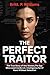 The Perfect Traitor: The True Story of Ana Montes,The Spy Who Lived Inside U.S. Intelligence for 17 Years Without Detection