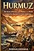 Hurmuz: The Strait of Hormuz and the History of the World from the First Migrations to the Modern Middle East