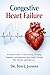 Congestive Heart Failure: A Practical Guide to Understanding, Managing Symptoms, and Supporting Heart Health Through Diet, Lifestyle, and Daily Care