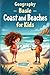 Geography Basic Coasts and Beaches for Kids: Learn About Shorelines, Tides, Ecosystems, Landforms, Wildlife, and How We Protect Our Coastlines (Geography Book For Kids)