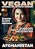 VEGAN AFGHANISTAN: Afghan-Inspired Plant-Based Dishes for The Home Cook! (World of Vegan Food)
