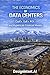 The Economics of Data Centers: CapEx, OpEx, ROI, and Hyperscale Financial Models (Hyperscale Data Centers, Emerging Trends in the Data Center ... Artificial Intelligence (by DesignIntent.AI))