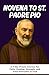 NOVENA TO SAINT PADRE PIO: A 9-Day Prayer Journey for Faith, Healing, Strength, and Total Surrender to God
