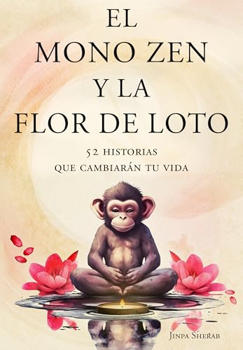 El mono zen y la flor de loto: 52 historias que cambiarán tu vida (Spanish Edition)