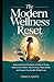 THE MODERN WELLNESS RESET: Science-Backed Strategies to Reduce Stress, Improve Gut Health, Boost Energy, Sleep Better, and Support Sustainable Weight Loss