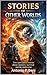 STORIES OF OTHER WORLDS: Two speculative stories about memory, survival and the multiverse