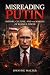 Misreading Putin : History,...