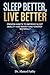 Sleep Better, Live Better: Proven Habits to Improve Sleep Quality and Boost Daily Energy Naturally (Mind Mastery Series)