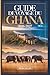 Guide de voyage du Ghana 2026–2027: Explorer Accra, le château de Cape Coast, le château d'Elmina, le parc national de Kakum, le patrimoine ashanti de ... et les plages d'Ada Foah (French Edition)