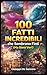 100 Incredible Facts That Seem Fake (But Are True): Real curiosities, extreme phenomena and mind-blowing mysteries that defy logic and reality