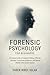 Forensic Psychology for Beginners: A Practical Guide to Criminal Profiling, Offender Behavior, Courtroom Evaluation, and Mental Health in the Justice System