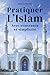 Pratiquer l'Islam: Avec constance et simplicité : Méthode simple pour ne plus rater ses prières, lire le Coran régulièrement et vivre sa foi sans pression (French Edition)