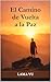 El Camino de Vuelta a la Paz: Lo que tu cuerpo lleva años intentando decirte (Spanish Edition)
