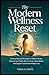 THE MODERN WELLNESS RESET: Science-Backed Strategies to Reduce Stress, Improve Gut Health, Boost Energy, Sleep Better, and Support Sustainable Weight Loss