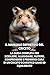 Il Manuale Definitivo del Criceto: La guida completa per scegliere, alloggiare, nutrire, comprendere e prendersi cura di un criceto domestico sano ed equilibrato (Italian Edition)