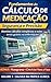 Cálculo de Medicação do Zero ao Essencial: VOLUME 3 - Nível Avançado (Cálculo de Medicação na Prática (Do Zero ao Avançado)) (Portuguese Edition)