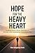 Hope for the Heavy Heart: Finding Peace When Depression, Anxiety, and Uncertainty Overwhelm You