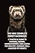 The New Complete Ferret Handbook: A Practical Guide to Housing, Feeding, Understanding, and Caring for Healthy, Curious, Well- Adjusted Pet Ferrets