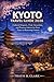 Kyoto Travel Guide 2026: Cultural Etiquette, Food, Attractions, and Practical Advice for First-Time and Returning Visitors