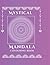 Mystical Mandalas: A Meditative Coloring Book for Adults featuring Stress-Relieving Sacred Geometry and Intricate Circular Patterns (approx 55 pages)