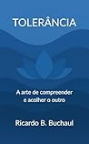 TOLERÂNCIA: A arte de compreender e acolher o outro (Portuguese Edition)