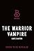 The Warrior Vampire: A Last True Vampire Novel (The Last True Vampire Series, 2)
