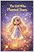 The Girl Who Planted Stars:...