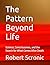 The Pattern Beyond Life: Science, Consciousness, and the Search for What Comes After Death