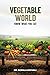 VEGETABLE WORLD: KNOW WHAT YOU EAT