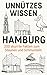 Unnützes Wissen Hamburg: 200 skurrile Fakten zum Schmunzeln und Staunen (German Edition)