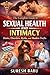 The Complete Guide to Sexual Health and Intimacy: Desire, Disorders, Myths, and Modern Truths