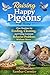 Raising Happy Pigeons at Home: Clear Routines for Feeding, Cleaning, and Fixing Common Behavior Problems Without Stress